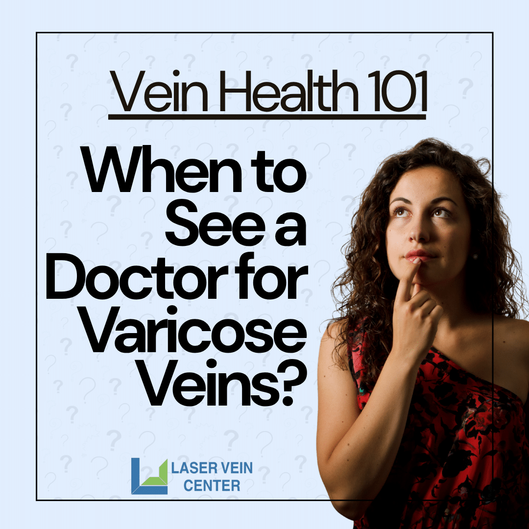 When to See a Doctor for Varicose Veins