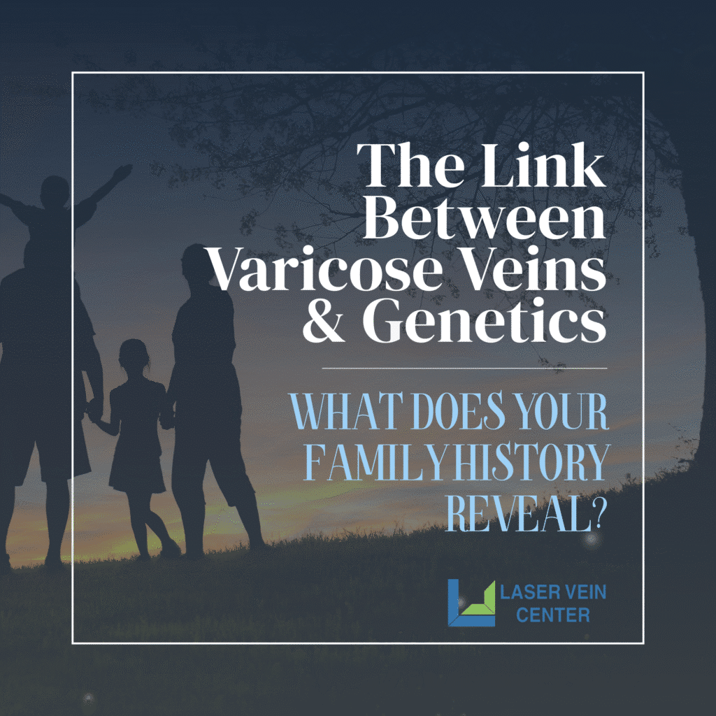 The Link Between Varicose Veins & Genetics St Louis Laser Vein Treatment